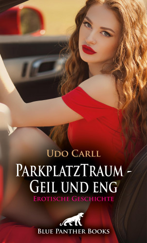 Udo Carll: ParkplatzTraum - Geil und eng | Erotische Geschichte