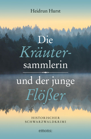 Heidrun Hurst: Die Kräutersammlerin und der junge Flößer