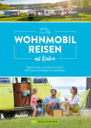Angela Misslbeck: Wohnmobilreisen mit Kindern Tipps & Tricks von Eltern für Eltern