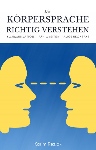 Karim Rezlok: Körpersprache richtig verstehen und anwenden