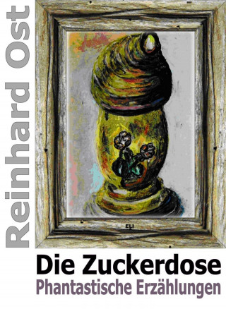 Reinhard Ost: Die Zuckerdose