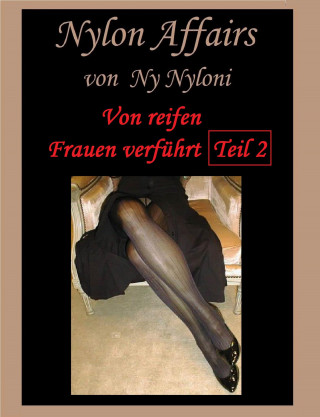 Ny Nyloni: Von reifen Frauen verführt Teil 2