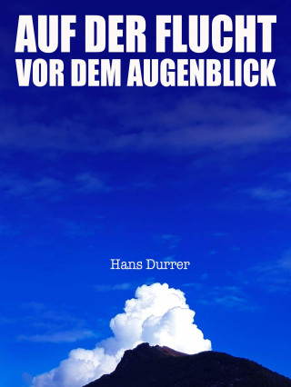 Hans Durrer: Auf der Flucht vor dem Augenblick