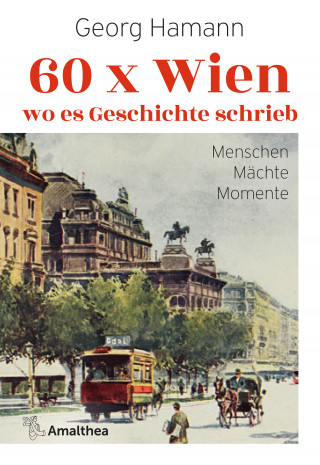 Georg Hamann: 60 x Wien, wo es Geschichte schrieb