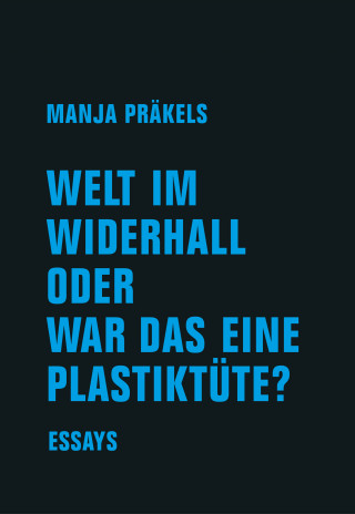 Manja Präkels: Welt im Widerhall oder war das eine Plastiktüte?