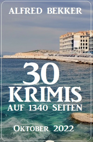 Alfred Bekker: 30 Krimis auf 1340 Seiten Oktober 2022