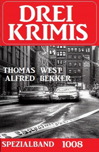 Alfred Bekker, Thomas West: Drei Krimis Spezialband 1008