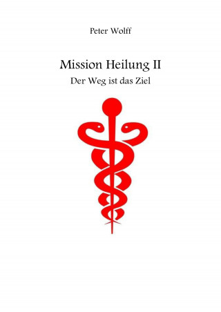 Peter Wolff: Mission Heilung