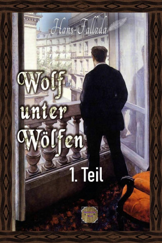 Hans Fallada: Wolf unter Wölfen, 1.Teil