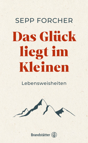 Sepp Forcher: Das Glück liegt im Kleinen