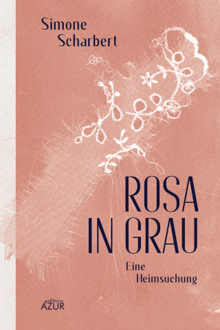 Simone Scharbert: Rosa in Grau. Eine Heimsuchung