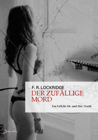 F. R. Lockridge: DER ZUFÄLLIGE MORD - EIN FALL FÜR MR. UND MRS. NORTH