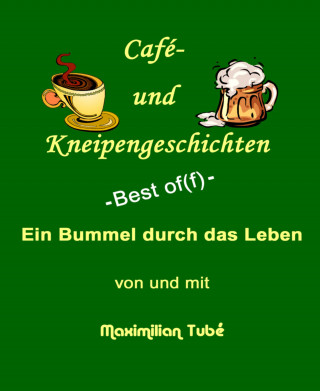 Maximilian Tubé: Café- und Kneipengeschichten