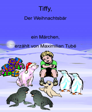 Maximilian Tubé: Tiffy, der Weihnachtsbär