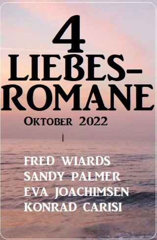 Fred Wiards, Sandy Palmer, Eva Joachimsen, Konrad Carisi: 4 Liebesromane Oktober 2022