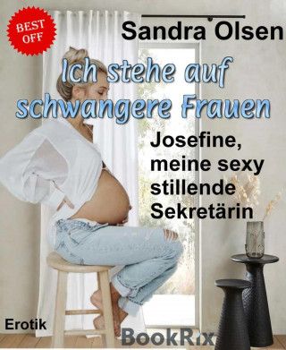 Sandra Olsen: Ich stehe auf schwangere Frauen