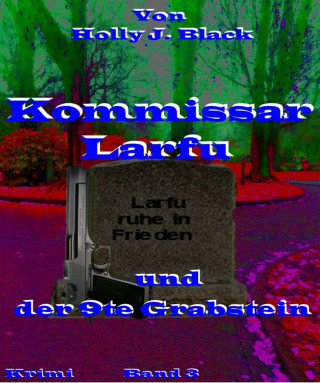 Holly J. Black: Kommissar Larfu und der 9te Grabstein