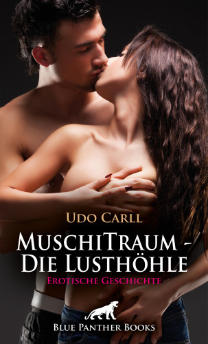 Udo Carll: MuschiTraum - Die Lusthöhle | Erotische Geschichte