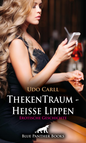 Udo Carll: ThekenTraum - Heiße Lippen | Erotische Geschichte