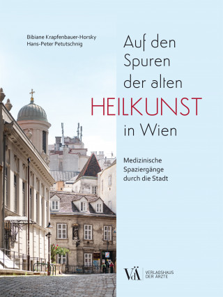 Bibiane Krapfenbauer-Horsky, Hans-Peter Petutschnig: Auf den Spuren der alten Heilkunst in Wien