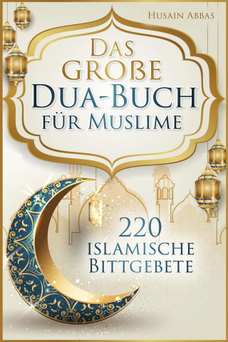 Husain Abbas: Das große Dua-Buch für Muslime