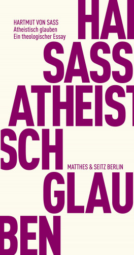 Hartmut von Sass: Atheistisch glauben