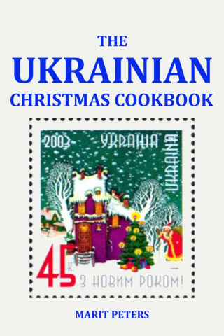 Marit Peters: The Ukrainian Christmas Cookbook