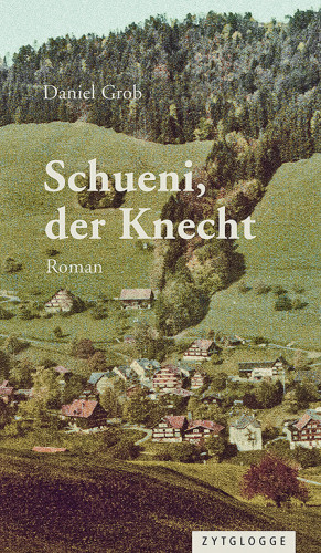 Daniel Grob: Schueni, der Knecht