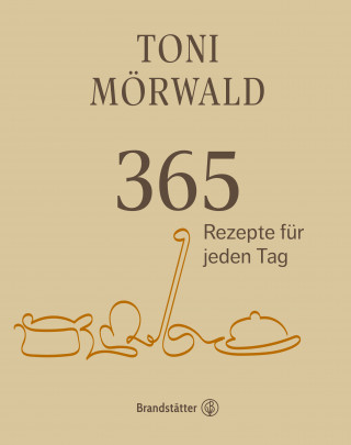 Toni Mörwald: 365 Rezepte für jeden Tag