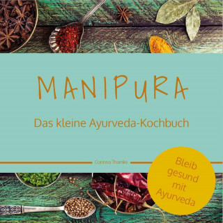 Corinna Thamke: MANIPURA – Das kleine Ayurveda-Kochbuch