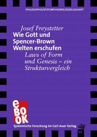 Josef Freystetter: Wie Gott und Spencer-Brown Welten erschufen