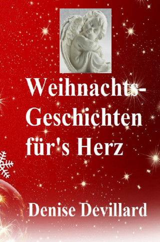 Denise Devillard: Weihnachts-Geschichten für's Herz