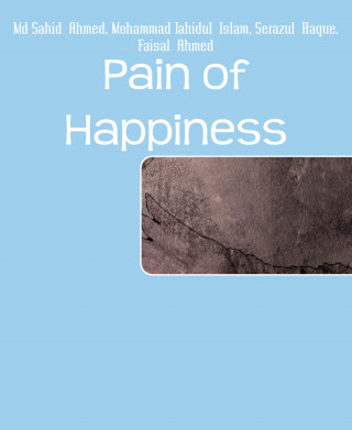Md Sahid Ahmed, Mohammad Jahidul Islam, Serazul Haque, Faisal Ahmed: Pain of Happiness