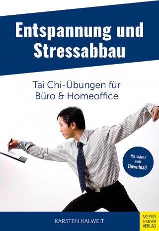 Karsten Kalweit: Entspannung und Stressabbau - Tai Chi-Übungen für Büro und Homeoffice