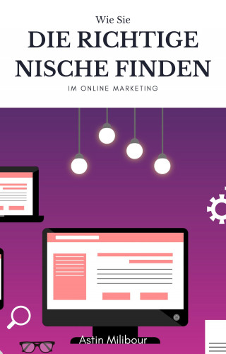 Astin Milibour: Die richtige Nische finden im Online Marketing