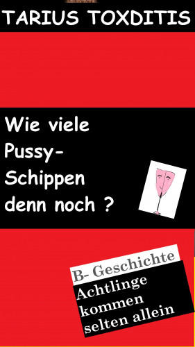 Tarius Toxditis: Wie viele Pussy- Schippen denn noch?
