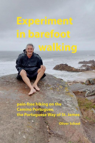 Oliver Schael: Experiment in barefoot walking, pain-free hiking on the Camino Portugues, the Portuguese Way of St. James.