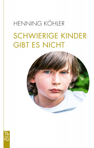 Henning Köhler: Schwierige Kinder gibt es nicht