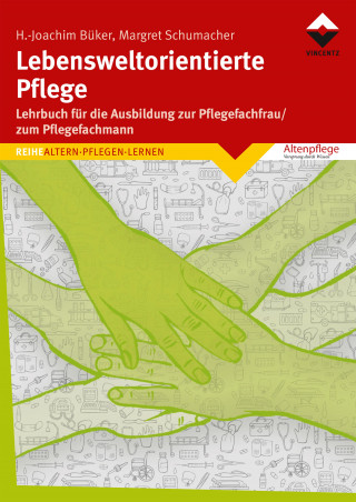 Heinz-Joachim Büker, Margret Schumacher: Lebensweltorientierte Pflege