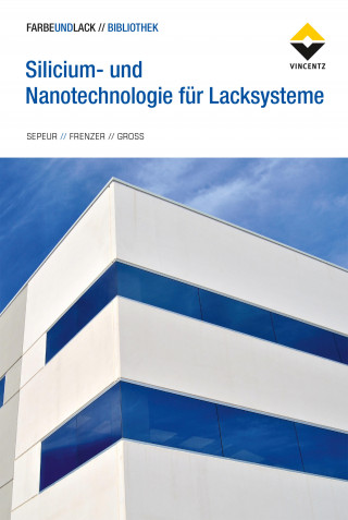 Stefan Sepeur, Gerald Frenzer, Frank Groß: Silicium- und Nanotechnologie für Lacksysteme