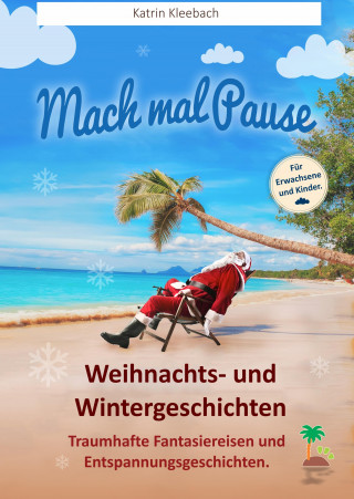 Katrin Kleebach: Mach mal Pause - Weihnachts- und Wintergeschichten