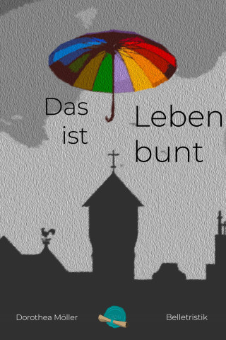 Dorothea Möller: Das Leben ist bunt.
