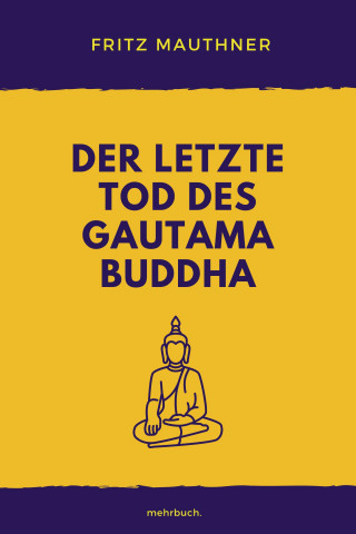 Fritz Mauthner: Der letzte Tod des Gautama Buddha