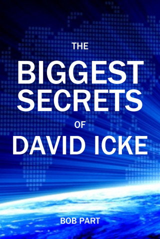 Bob Part: The Biggest Secrets of David icke