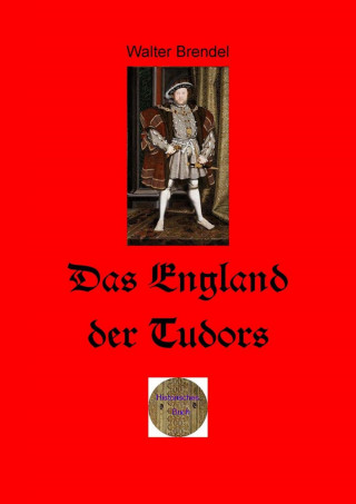 Walter Brendel: Das England der Tudors