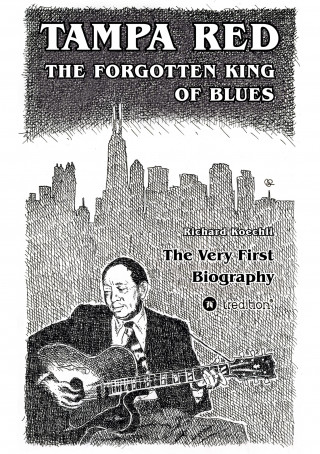 Richard Koechli: Tampa Red - The Forgotten King Of Blues
