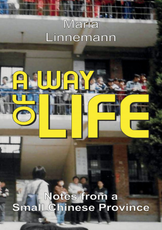 Maria Linnemann: A WAY OF LIFE - Notes from a Small Chinese Province