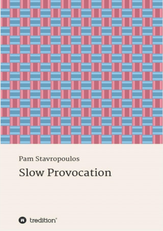 Pam Stavropoulos: Slow Provocation
