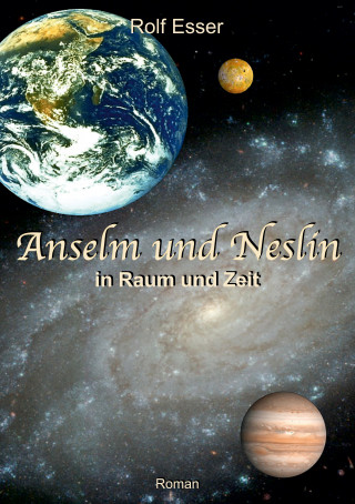 Rolf Esser: Anselm und Neslin in Raum und Zeit