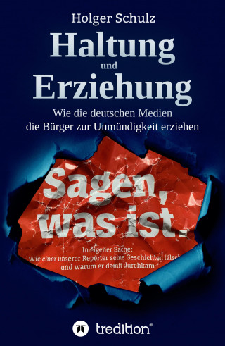 Holger Schulz: Haltung und Erziehung - Wie die deutschen Medien die Bürger zur Unmündigkeit erziehen